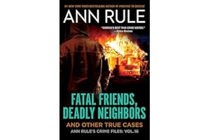 Fatal Friends, Deadly Neighbors: Ann Rule's Crime Files Volume 16