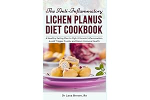 The Anti-Inflammatory Lichen Planus Diet Cookbook: A Healthy Eating Plan to Fight Chronic Inflammation, Avoid Trigger Foods, 