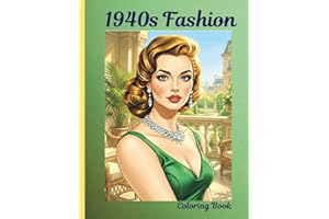 1940s Fashion Coloring Book: A Tribute in 50 Unique Illustrations to the Elegance, Resilience, and Beauty of the 1940s (Vintage Fashion Coloring Collection)