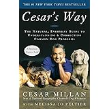 Cesar's Way: The Natural, Everyday Guide to Understanding & Correcting Common Dog Problems