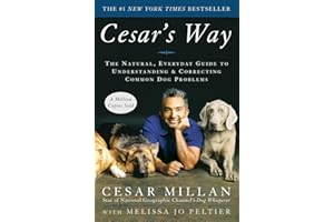 Cesar's Way: The Natural, Everyday Guide to Understanding & Correcting Common Dog Problems