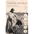 Tending the Wild: Native American Knowledge and the Management of California's Natural Resources