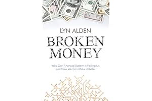 Broken Money: Why Our Financial System is Failing Us and How We Can Make it Better