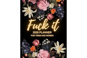 Fuck It 2026 Planner for Tired-Ass Women: Funny Weekly & Monthly Organizer with Sweary Affirmations, Badass Quotes, and Motivational Self-Help Humor — Perfect Gift for Strong, Overworked Women