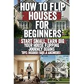 How to Flip Houses For Beginners: Learn How to Find, Fix, and Flip Properties for Profit Even If You’re Starting with No Experience or Money. ... Flipping Houses and Build Real Wealth Fast