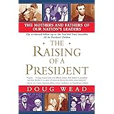 The Raising of a President: The Mothers and Fathers of Our Nation's Leaders