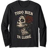 Todo Bien Ya Lloré Sugar Skull Day of The Dead Long Sleeve T-Shirt