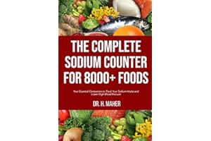 The Complete Sodium Counter For 8000+ Foods: Your Essential Companion to Track Your Sodium Intake and Lower High Blood Pressure