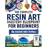 The Complete Resin Art Mastery Blueprint for Beginners: Turn Resin Pours into Jewelry, Decor, and Art—With 50+ Step-by-Step Projects, Exclusive Video Tutorials, and a Mobile App to Guide Your Journey
