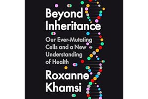 Beyond Inheritance: Our Ever-Mutating Cells and a New Understanding of Health