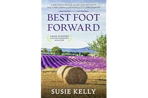 Best Foot Forward: A Million Steps or More: One Woman's Solo Hike from La Rochelle to Lake Geneva