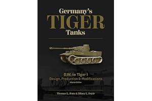 Germany's Tiger Tanks D.W. to Tiger I: Design, Production & Modifications