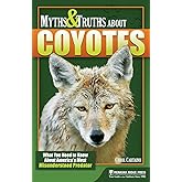 Myths & Truths About Coyotes: What You Need to Know About America's Most Misunderstood Predator