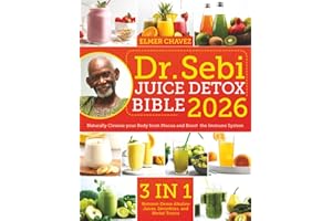 The Dr. Sebi Juice Detox Bible: [3 in 1] Nutrient-Dense Alkaline Juices, Smoothies, and Herbal Tonics to Naturally Cleanse your Body from Mucus and Boost the Immune System