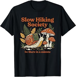 Be There in A Minute Slow Hikers Society Snail Hiking Club T-Shirt