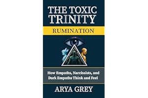 The Toxic Trinity: Rumination: Breaking the Mental Loops of Narcissists, Empaths, and Dark Empaths to Reclaim Emotional Freed