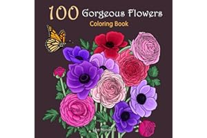 100 Gorgeous Flowers Adult Coloring Book: A Relaxing Walk in The Botanical Garden - Garden Me #1 For Flowers & Plants Enthusi