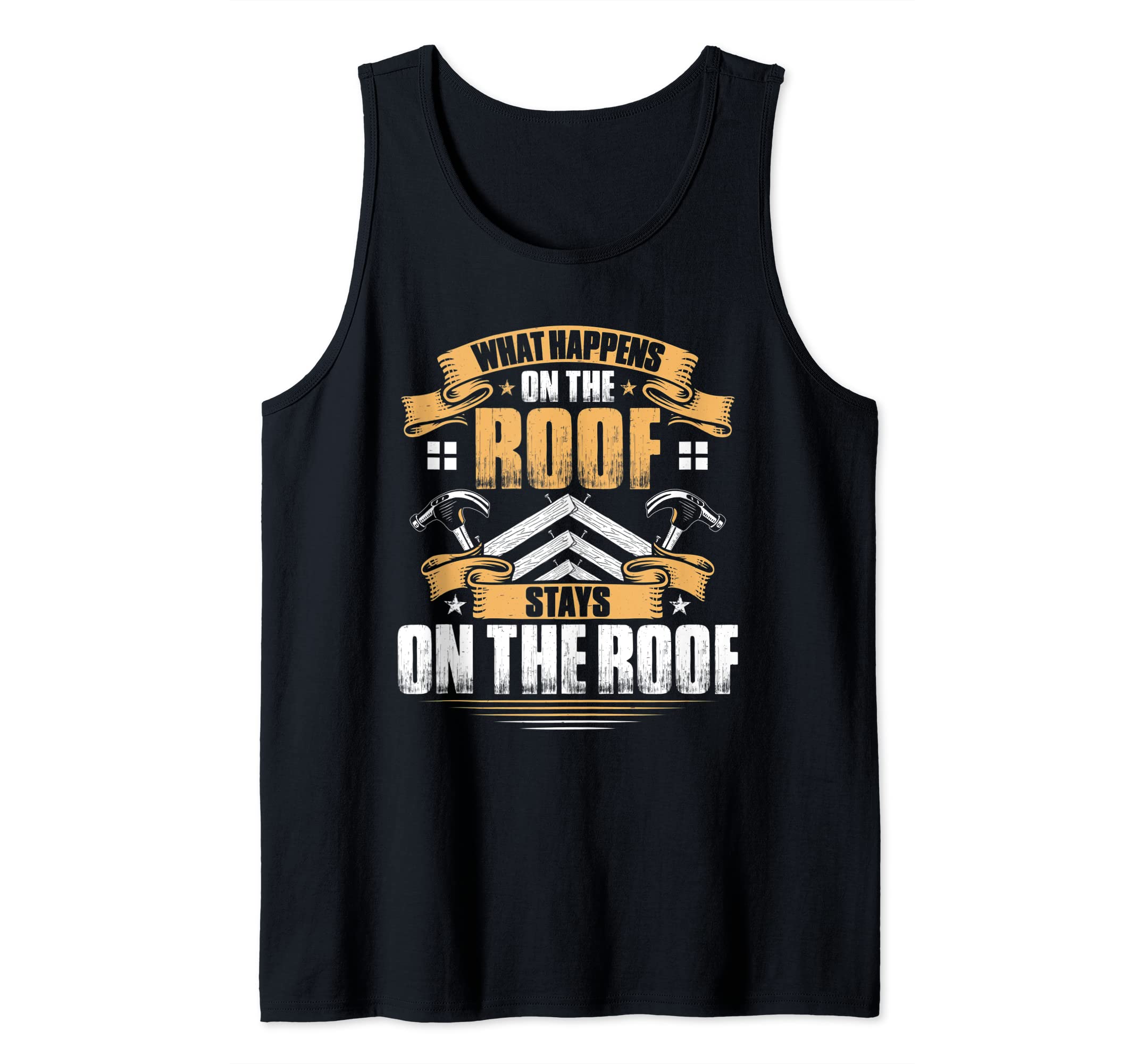 Roofing What Happens On The Roof Roofer Tank Top