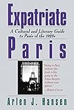 Expatriate Paris: A Cultural and Literary Guide to Paris of the 1920s