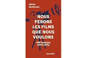 Nous ferons les films que nous voulons: ONF féministe (1971-1976) (French Edition)