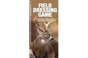 Field Dressing Game: A Waterproof Folding Guide to What Novices Need to Know