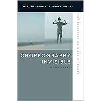Choreography Invisible: The Disappearing Work of Dance (Oxford Studies in Dance Theory) book cover Choreography Invisible: The Disappearing Work of Dance (Oxford Studies in Dance Theory) book cover