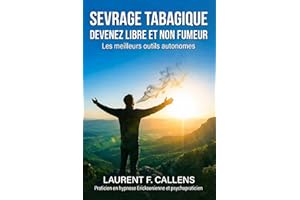 SEVRAGE TABAGIQUE: Devenez libre et non fumeur (L'AUTO-GESTION APPLICABLE POUR TOUS) (French Edition)