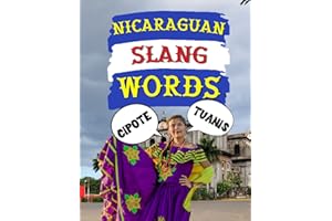 Nicaraguan Slang Words: Nicaraguan Slang You’ll Only Hear A Local Use, Jump-start Your Nicaraguan Spanish with These Slang Te