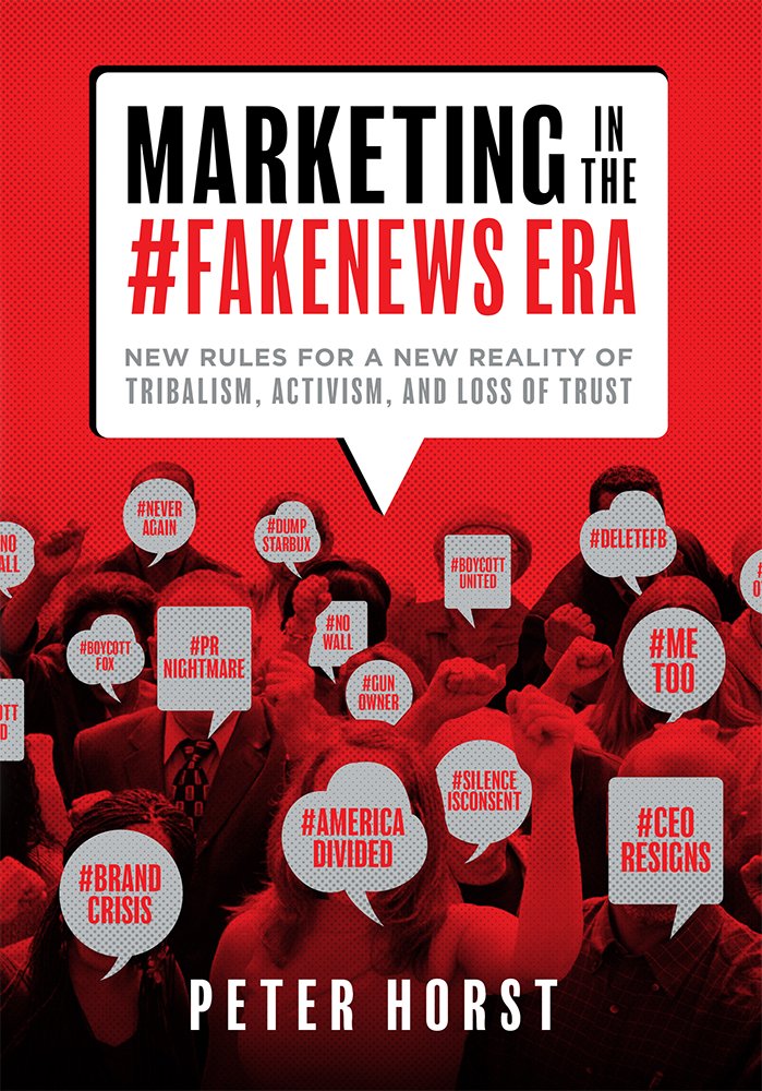 [- Marketing in the #Fakenews Era: New Rules for a New Reality of Tribalism, Activism, and Loss of