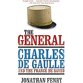 The General: Charles De Gaulle and the France He Saved
