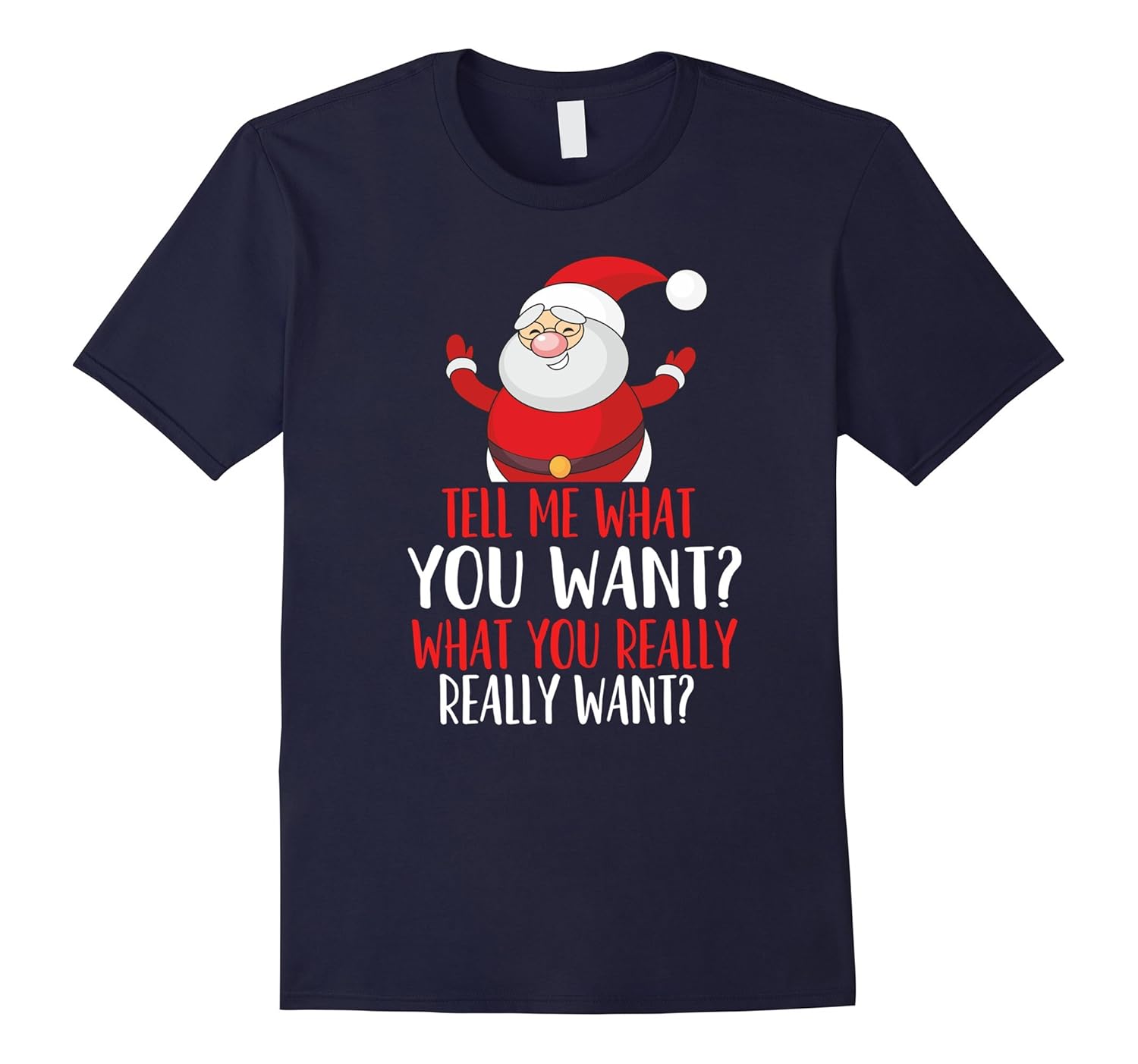 So Tell Me What You Want Really Want Santa T Shirt-ANZ