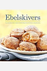 Ebelskivers: Filled Pancakes and Other Mouthwatering Miniatures Kindle Edition