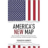 America's New Map: Restoring Our Global Leadership in an Era of Climate Change and Demographic Collapse