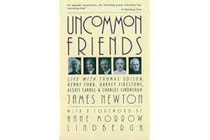 Uncommon Friends: Life with Thomas Edison, Henry Ford, Harvey Firestone, Alexis Carrel, and Charles Lindbergh
