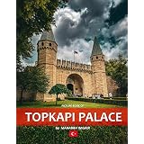 Topkapi Palace: A Stunning Coffee Table Photo Book for Travel and Tourism Enthusiasts