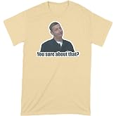 We Got Good You Sure About that Tshirt I Think You Should Leave Shirt