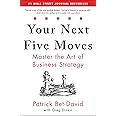 Your Next Five Moves: Master the Art of Business Strategy