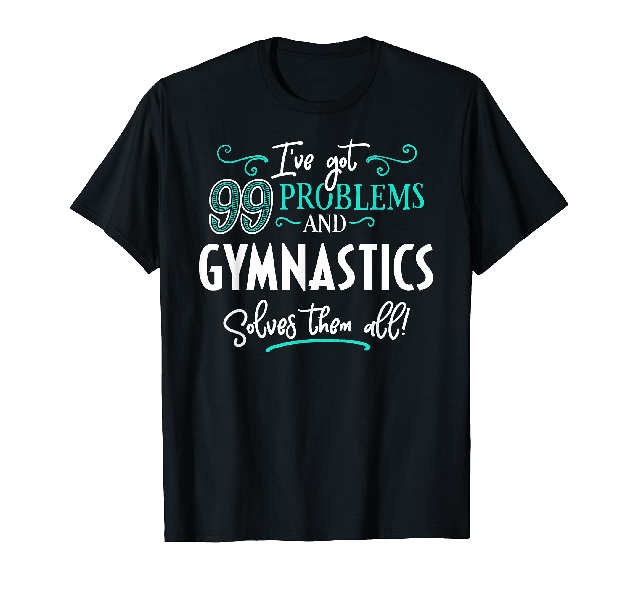 Gymnastics Design Gift - Gymnastics Solves Them All! T-Shirt