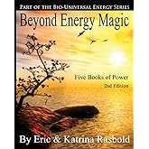 Beyond Energy Magic: Five Books of Power (The Bio-Universal Energy Series)