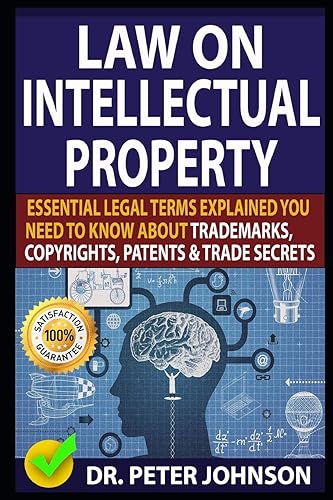 Download LAW ON INTELLECTUAL PROPERTY: Essential Legal Terms Explained You Need To Know About Trademarks, Copyrights, Patents, and Trade Secrets! PDF