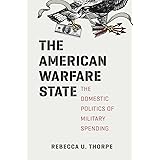 The American Warfare State: The Domestic Politics of Military Spending (Chicago Series on International and Domestic Institut