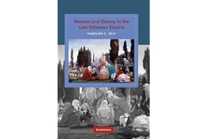 Women and Slavery in the Late Ottoman Empire: The Design of Difference (Cambridge Studies in Islamic Civilization)