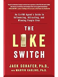 The Like Switch: An Ex-FBI Agent's Guide to Influencing, Attracting, and Winning People Over