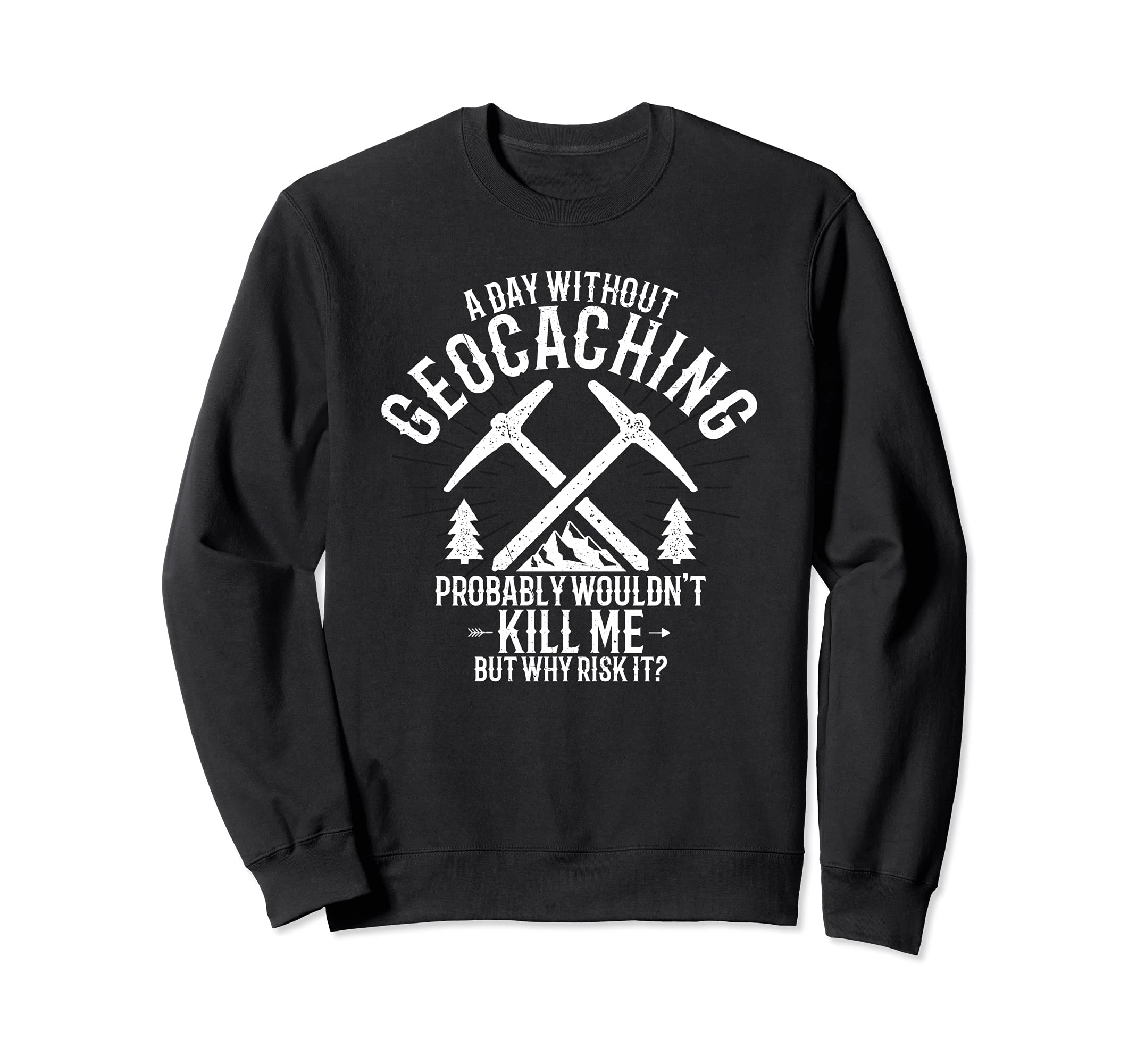 A Day Without Geocaching - Funny Geocaching Geocacher Sweatshirt