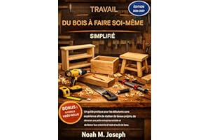 LE TRAVAIL DU BOIS FACILE À FAIRE SOI-MÊME SIMPLIFIÉ (French Edition)