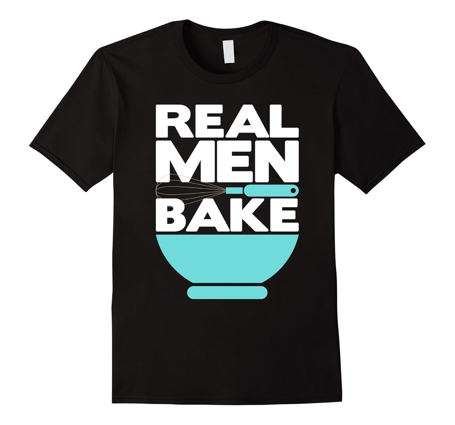 Real Men Bake Baker Baking Whisk and Bowl TShirt4LVS 4loveshirt