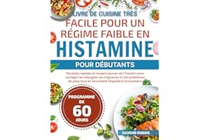 LIVRE DE CUISINE TRÈS FACILE POUR UN RÉGIME FAIBLE EN HISTAMINE POUR DÉBUTANTS: Recettes rapides et respectueuses de l’intest