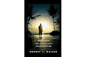 A New Day One: Trauma, Grace, and a Young Man's Journey from Foster Care to Yale