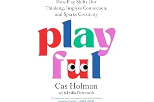 Playful: How Play Shifts Our Thinking, Inspires Connection, and Sparks Creativity