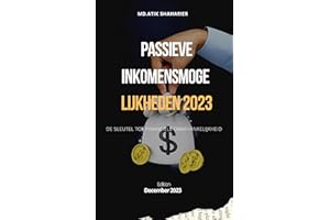 Passieve inkomensmogelijkheden 2023: de sleutel tot financiële onafhankelijkheid (Dutch Edition)